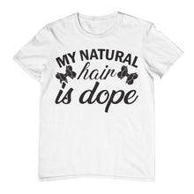 Load image into Gallery viewer, My Natural Hair is Dope T-shirt
