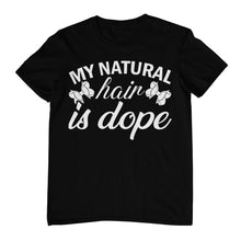 Load image into Gallery viewer, My Natural Hair is Dope T-shirt
