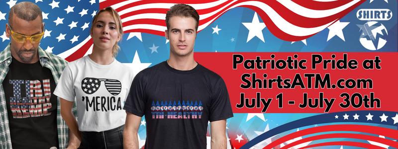 Patriotic Pride at ShirtsATM.com July 1 - July 30th
