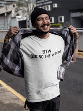 Load image into Gallery viewer, BTW Bring The Weed T-shirt
