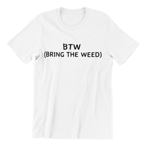 BTW Bring The Weed T-shirt