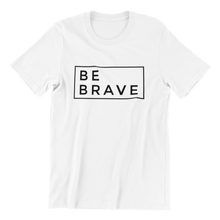 Load image into Gallery viewer, Be Brave T-shirt
