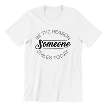 Load image into Gallery viewer, Be The Reason Someone Smiles Today T-shirt

