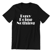 Load image into Gallery viewer, Busy Doing Nothing T-shirt
