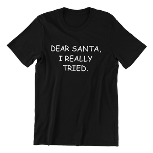 Dear Santa I Really Tried T-shirt