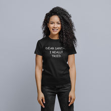 Load image into Gallery viewer, Dear Santa I Really Tried T-shirt

