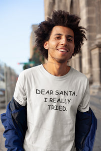 Dear Santa I Really Tried T-shirt