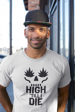 Load image into Gallery viewer, High Till I Die T-Shirt
