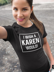 I Wish a Karen Would T-shirt