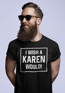 I Wish a Karen Would T-shirt