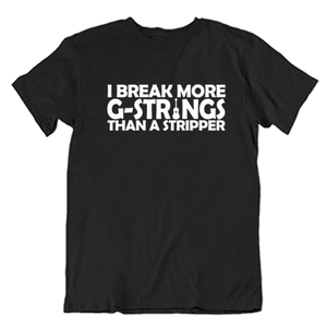 I Break More G-Strings Than A Stripper T-shirt