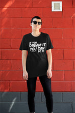 Load image into Gallery viewer, If You Dream It You Can Do It T-Shirt
