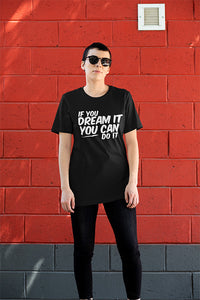 If You Dream It You Can Do It T-Shirt