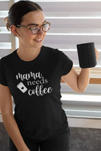 Load image into Gallery viewer, Mama Needs Coffee T-shirt
