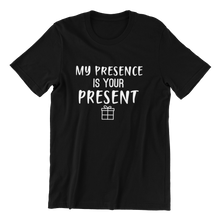 Load image into Gallery viewer, My Presence Is Your Present T-shirt
