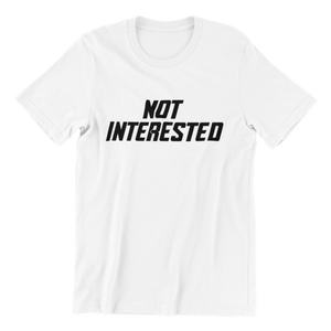 Not Interested T-shirt
