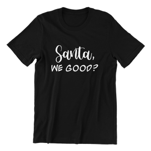 Santa We Good T-shirt