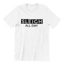 Load image into Gallery viewer, Sleigh All Day T-shirt
