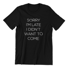 Load image into Gallery viewer, Sorry I&#39;m Late T-shirt
