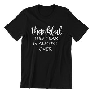 Thankful This Year Is Almost Over T-shirt