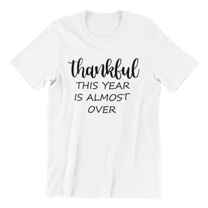 Thankful This Year Is Almost Over T-shirt