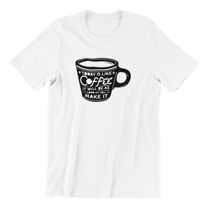 Today Is Like Coffee T-shirt