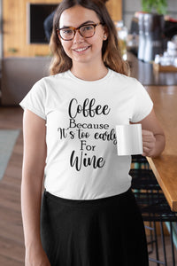 Too Early For Wine T-shirt