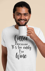 Too Early For Wine T-shirt