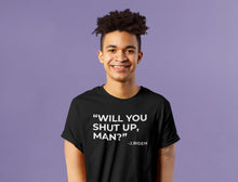 Load image into Gallery viewer, Will You Shut Up Man T-shirt
