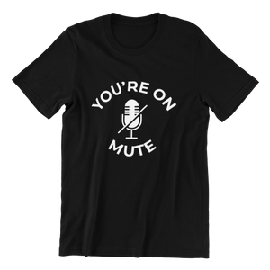 You're On Mute T-shirt