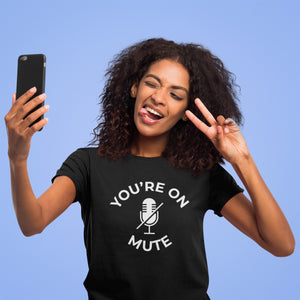 You're On Mute T-shirt